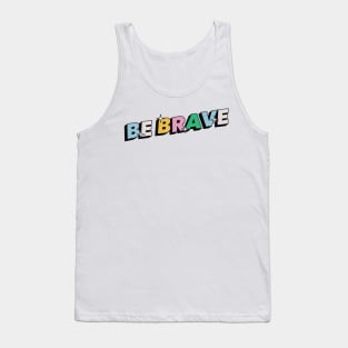 Be brave - Positive Vibes Motivation Quote Tank Top